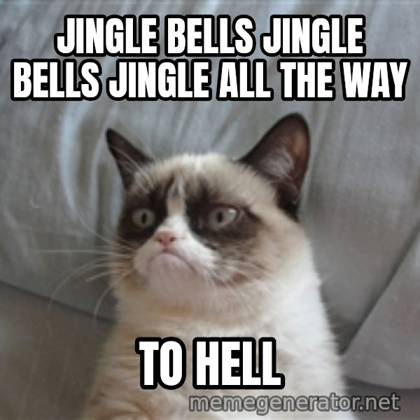 Grumpy cat 5 meme: jingle bells jingle bells jingle all the way / to hell