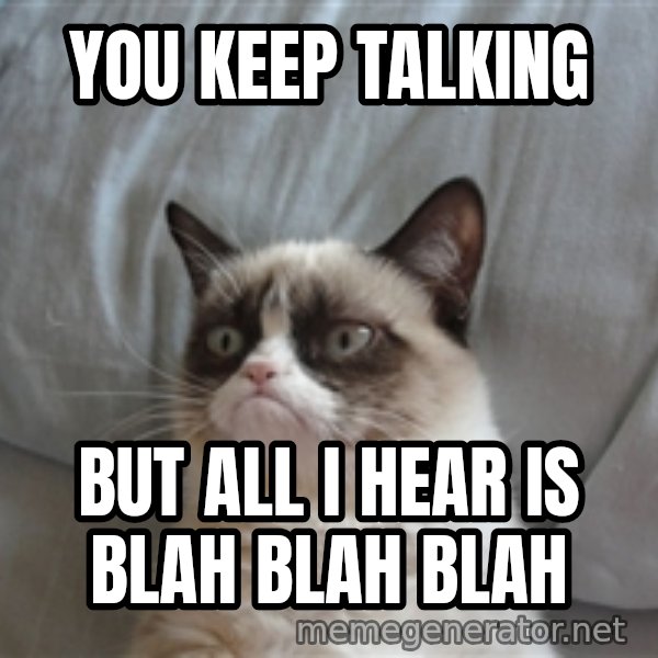 Grumpy cat 5 meme: You keep talking / but all i hear is blah blah blah